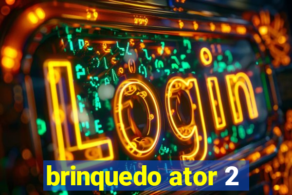 brinquedo ator 2